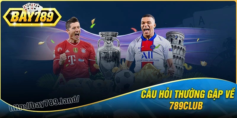 Giải đáp nhanh thắc mắc của người chơi tại 789club