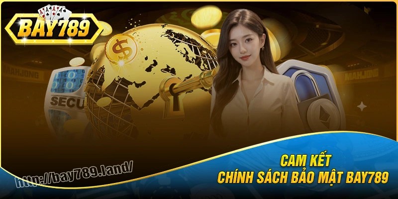 Cam kết vững chắc từ chính sách bảo mật bay789