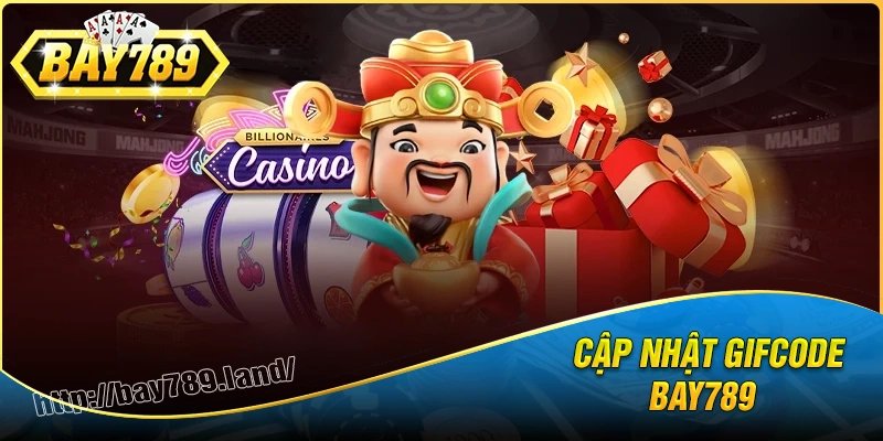 Cập nhật gifcode bay789 mới nhất của từng sảnh game