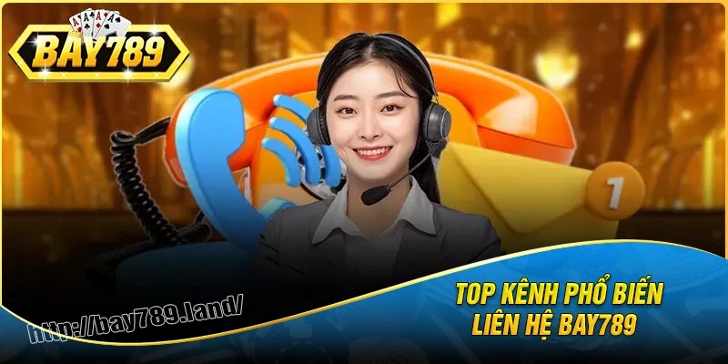 Top 4 kênh liên hệ bay789 tiện lợi nhất định phải biết