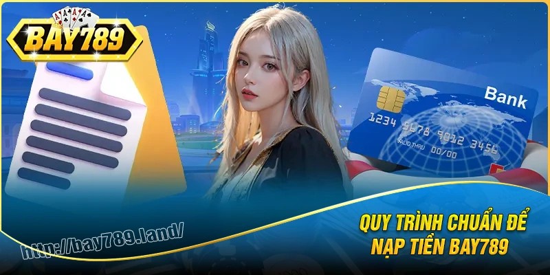 Quy trình nạp tiền bay789 đơn giản, dễ làm