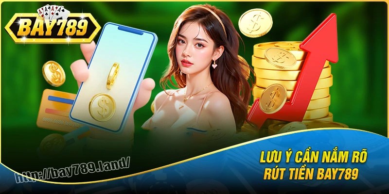 Lưu ý cần nhớ khi rút tiền bay789 cần nắm rõ