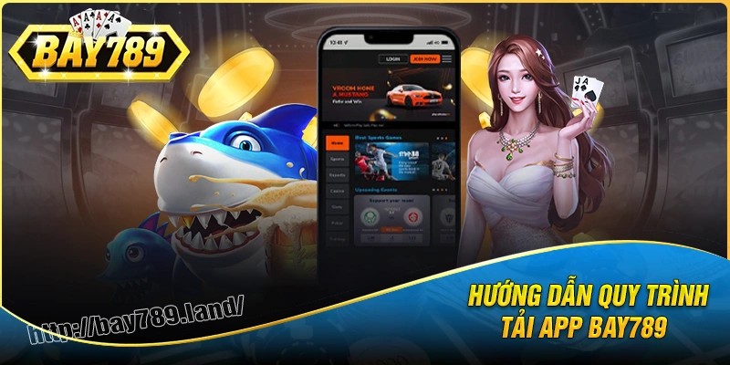 Hướng dẫn tải app bay789 siêu nhanh và an toàn