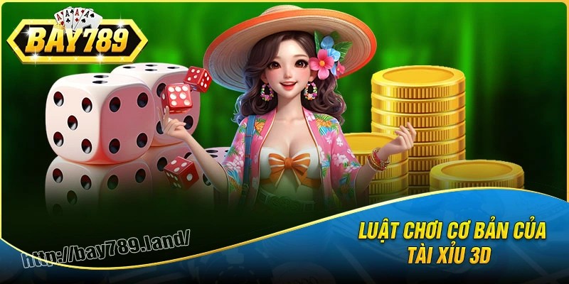 Bật mí luật chơi tài xỉu 3d cơ bản cho tân thủ