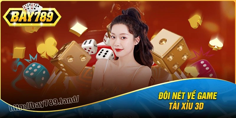 Đôi nét về tài xỉu 3d bay789 hiện nay