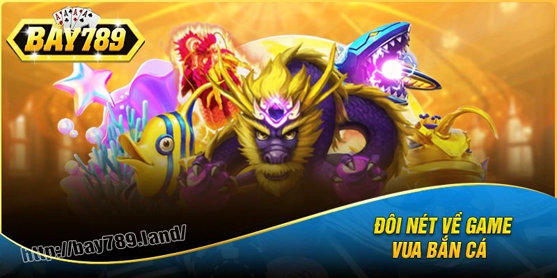 Thông tin chung của game vua bắn cá