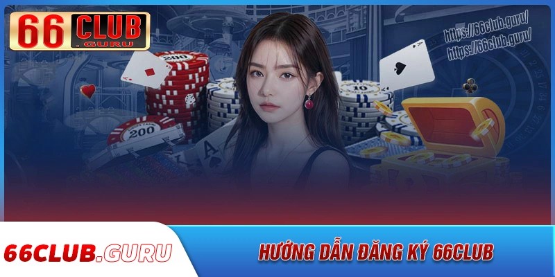 Chi tiết thao tác đăng ký 66club cho người mới 