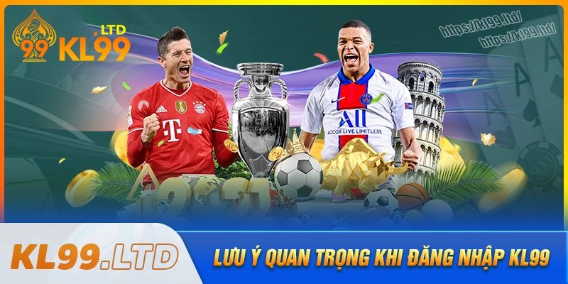 Lưu ý quan trọng trong khi đăng nhập kl99