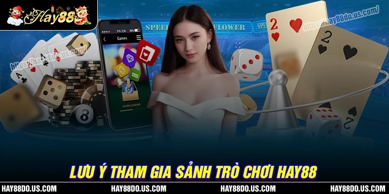 Những điều cần ghi nhớ khi tham gia trò chơi Hay88